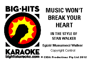 BIG-HITS musnc WON'T

'7 V BREAK YOUR
HEART
IN IHE STYLE 0F
STAN WALKER
L A Egizii! MusumecilWalker

WOKE C opyr Igm Control

blghnskaraokc.com o CIDA P'oducliOIs m, mi 2012