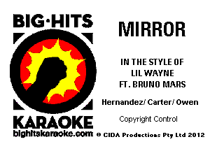 BIG'HITS
F, V MIRROR

IN THE STYLE 0F
LILWAYNE
Fl'. BRUNO MARS

L A Hernandez! Carter! Owen

WOKE C any! Ight Control

blghnskaraokc.com o CIDA P'oducliOIs m, mi 2012