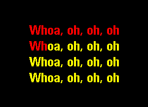 VVhoa,oh,oh,oh
VUhoa,oh,oh,oh

VVhoa,oh,oh,oh
VUhoa,oh,oh,oh