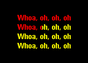 VVhoa,oh,oh,oh
VUhoa,oh,oh,oh

VVhoa,oh,oh,oh
VUhoa,oh,oh,oh