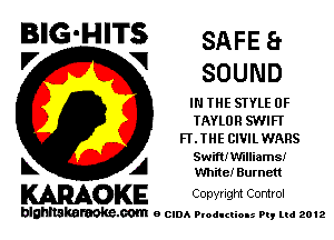 BIG-HITS SAFEa
'7 V SOUND

IN THE STYLE 0F
TAYLOR SWIFT
FLTHE CIVILWARS

L A Swiftn'mliams!
White! Burnett

WOKE Conyngm Control

blghnskaraokc.com o CIDA P'oducliOIs m, mi 2012