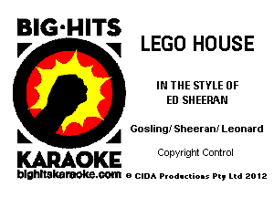 E'G'H'Ti LEGO HOUSE

IN THE STYLE OF
H) SHEERAN

L A Gosling! Sheerant Leonard

WOKE C any! Igm Control

blghnskaraokc.com o CIDA P'oducliOIs m, mi 2012