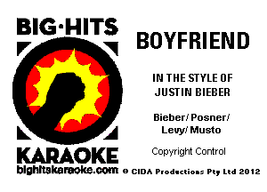 BIG-HITS
,7 V BOYFRIEND

IN THE STYLE 0F
JUSTIN BIEBER

Bieber! Posneri

L A Levy! Musto
WOKE Copynght Control

blghnskaraokc.com o CIDA P'oducliOIs m, mi 2012