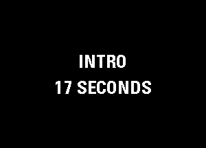 INTRO

17 SECONDS