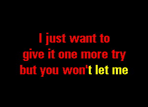 I just want to

give it one more mgr
but you won't let me