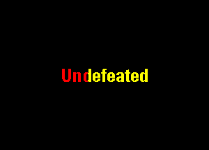 Undefeated