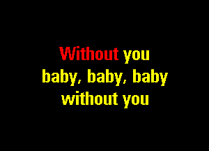 VVHhoutyou

baby,baby.baby
vvhhoutyou