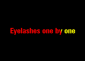 Eyelashes one by one