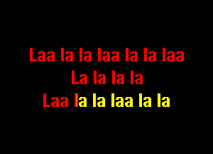 Laalalalaalalalaa

Lalalala
Laalalalaalala