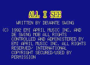 EELEQE
WRITTEN BY DEUQNTE SWING

(C) 1992 EMI QPRIL MUSIC INC. 9ND
DE SWING MOB QLL RIGHTS
CONTROLLED 9ND QDMINISTERED BY
EMI QPRIL MUSIC INC. QLL RIGHTS
RESERUED INTERNQTIONQL
COPYRIGHT SECURED U8ED BY

PERMISSION