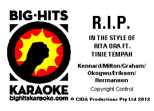 BIG'HITS
V V R.I.P.

IN THE STYLE 0F
RITA ORA FT.
TINIETEMPAH

Kennardmmonfcrahanu

L A Okogwuxfriksen!
Hermansen

WOKE Conwlgm Control

blghnskaraokc.com o CIDA P'oducliOIs m, mi 2012