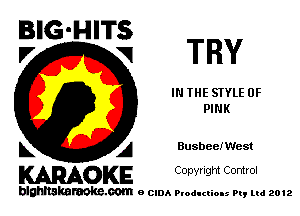 E'G'H'Ti TRY

IN THE STYLE 0F
PINK

L A Busbeen'lest
WOKE Copynght Control

blghnskaraokc.com o CIDA P'oducliOIs m, mi 2012