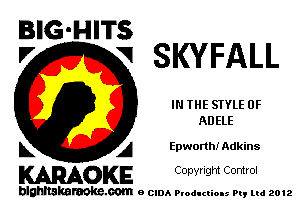 BIG-HITS
I7 VI SKYFALL

IN THE STYLE 0F
ADELE

L A Epwonh! Adkins

WOKE C opyr Igm Control

blghnskaraokc.com o CIDA P'oducliOIs m, mi 2012