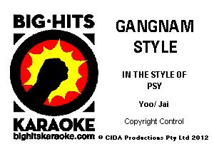 BIG'HITS GANGNAM

'7 V STYLE
IN THE STYLE 0F
PSY
L A YooiJai

WOKE C opyr Igm Control

blghnskaraokc.com o CIDA P'oducliOIs m, mi 2012