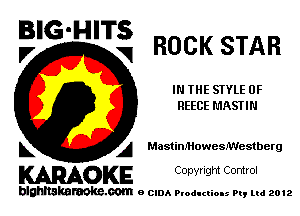 BIG-HITS
,7 V ROCK STAR

IN THE STYLE 0F
REECE MASTIN

L A f.1as!inMoweleestberg

WOKE C opyr Igm Control

blghnskaraokc.com o CIDA P'oducliOIs m, mi 2012