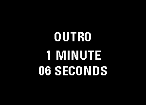 OUTRO

1 MINUTE
06 SECONDS