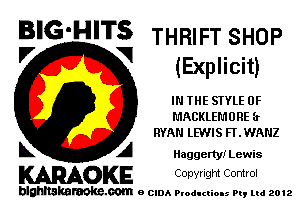 B'G'HITS THRIFT SHOP

V VI . .
(Exp I I olt)
IN THE SIYLE 0F
MACKLEMURE 3
RYAN lMlS FF. WANZ
L A Haggertyi Lewis

WOKE Copvngm Control

blghnskaraokc.com o CIDA P'oducliOIs m, mi 2012