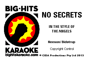 BIG-HITS
l7 V1 N0 SECRETS

IN THE STYLE 0F
THEANGELS

L A Neeson! Bidstrup

WOKE C opyr Igm Control

blghnskaraokc.com o CIDA P'oducliOIs m, mi 2013