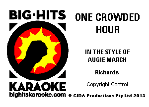 BIG-HITS om-z cnownEn

V V HOUR
IN THE STYLE 0F
AUGIE MARCH
L A Richards

WOKE C opyr Igm Control

blghnskaraokc.com o CIDA P'oducliOIs m, mi 2013