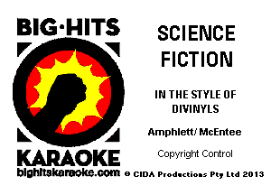 BIG'HITS SCIENCE

'7 V FICTION
IN THE STYLE 0F
DIVINYLS
L A Amphlem McEmee

WOKE C opyr Igm Control

blghnskaraokc.com o CIDA P'oducliOIs m, mi 2013