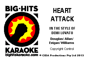 BIG'HITS HEART
'7 V ATTACK

IN THE STYLE 0F
DEM! LOVATU

Douglas! Allan!
L A Euiganivmliams

WOKE C opyr Igm Control

blghnskaraokc.com o CIDA P'oducliOIs m, mi 2013