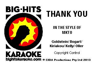 5'6 mm THANKYOU

IN THE STYLE 0F
MKIU

Goldstein! Bugatti
L A Kiriakoui Kelly! Oller

WOKE C opyr Igm Control

blghnskaraokc.com o CIDA P'oducliOIs m, mi 2013