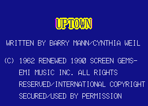 'PTOWN
wRITTEN BY BQRRY MQNNxCYNTHIQ wEIL

(C) 1982 RENEWED 199G SCREEN GEMS-
EMI MUSIC INC. QLL RIGHTS
RESERUED9 I NTERNQT I ONQL COPYR I GHT
SECURED9U8ED BY PERM I 88 1 ON