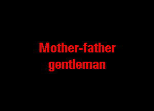 Mother-father

gentleman