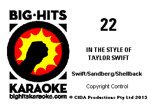 BIG'HITS
V VI 22

IN THE STYLE 0F
TAYLOR SWIFI'

L A SwmlSandberQIShellback

WOKE C any! Igm Control

blghnskaraokc.com o CIDA P'oducliOIs m, mi 2013