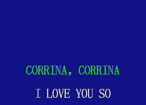 CORRINA, CORRINA
I LOVE YOU SO