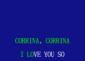 CORRINA, CORRINA
I LOVE YOU SO