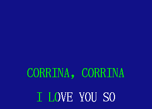 CORRINA, CORRINA
I LOVE YOU SO