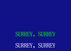 SURREY , SURREY
SURREY, SURREY