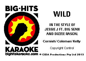 BIG'HITS
l7 V1 WILD

IN THE STYLE 0F
JESSIEJ Fl'. BIG SEAN
AND DIHEE RASCAL

L A Cornish! Coleman! Kelty

WOKE C opyr Igm Control

blghnskaraokc.com o CIDA P'oducliOIs m, mi 2013