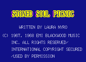 vTONED mm

WRITTEN BY LQURQ NYRO

(C) 198?, 1988 EMI BLQCKNOOD MUSIC
INC. QLL RIGHTS RESERUED
INTERNQTIONQL COPYRIGHT SECURED
U8ED BY PERMISSION