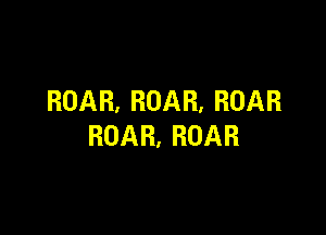 ROAR,ROAR.ROAR

ROAR.ROAR