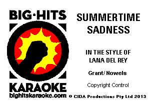 BIG-HITS SUMMERTIME

'7 V SADNESS
IN THE STYLE 0F

UWA DEL REY

L A Grant! Nowels

WOKE C opyr Igm Control

blghnskaraokc.com o CIDA P'oducliOIs m, mi 2013