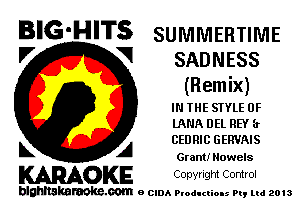 BIG-HITS SUMMERTIME

'7 V SADNESS

(Remix)
IN THE STYLE 0F

LANA DEL REY 1r
CEDRIC GERVAIS

L A Grant! Nowels
WOKE Copwlgm Control

blghnskaraokc.com o CIDA P'oducliOIs m, mi 2013