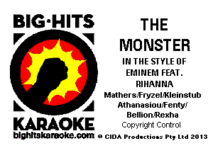 BIG-HITS THE
'7 V MONSTER

IN THE STYLE 0F
EMIN EM FEAT.
RIHANNA

Mathersfryzereinstub

L A AthanasiouIFenty!
BellionfRexha

WOKE COpYrIght Control

blghnskaraokc.com o CIDA P'oducliOIs m, mi 2013