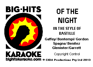 BIG'HITS OF THE
'7 V NIGHT

IN THE SIYLE 0F
BASTILLE
Gamay! Bontempi! Gordon

Spagna! Benitez
L A GlenisterIGarrett

WOKE Copvngm Control

blghnskaraokc.com o CIDA P'oducliOIs m, mi 2013