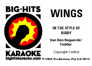 E'G'H'Ti WINGS

IN THE STYLE 0F
BIRDY

Van Den Bogaerde!

L A Tedder
WOKE Copynght Control

blghnskaraokc.com o CIDA P'oducliOIs m, mi 2013