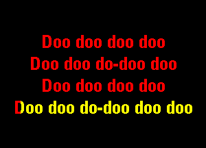 Doo doo doo doo
Doo doo do-doo duo

Doo doo doo doo
Don doo do-doo doo doo