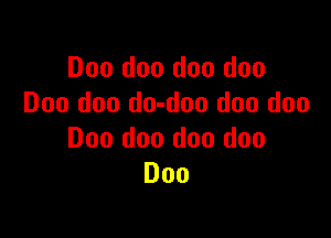 Doo doo doo doo
Doo don do-doo doo doo

Doo doo doo doo
D00