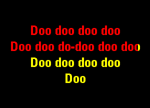 Doo doo doo doo
Doo don do-doo doo doo

Doo doo doo doo
D00