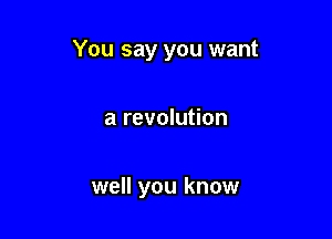 You say you want

a revolution

well you know
