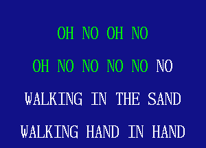 OH NO OH NO
OH N0 N0 N0 N0 N0
WALKING IN THE SAND
WALKING HAND IN HAND