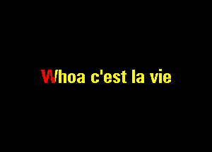 Whoa c'est la vie