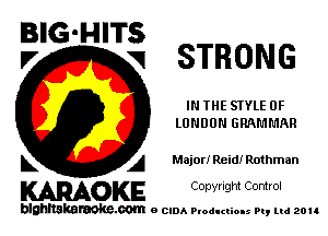 BIG-HITS
V VI STRONG

IN THE STYLE OF
LONDON GRAMMAR

k A Major! Reid! Rothman

KARAOKE Copyright Control

blahltakaraoke.com e CIDA Productions Pt, ud zou