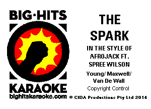 BIG'HITS THE

'7 V SPARK
IN THE STYLE 0F

AFRUJACK FT.

SPREE WILSON

L A Young! Maxwell!

Van De Wall

WOKE Copyngm Control

blghnskaraokc.com o CIDA P'oducliOIs m, ud zou