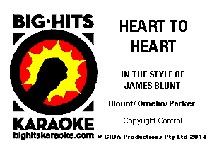 BIG'HITS HEARTTO
'7 V HEART

IN THE STYLE 0F
JAMES BLUNT

L A BlountIOmelioiParker

WOKE C opyr Igm Control

blghnskaraokc.com o CIDA P'oducliOIs m, ud zou